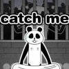 Catch me. Catch the dancing panda!