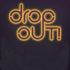 Drop out!