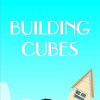 Building cubes
