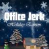 Office jerk: Holiday edition