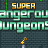 Super dangerous dungeons