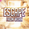 Escape from work