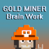 Gold miner: Brain work