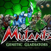 Mutants: Genetic gladiators