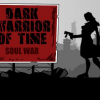 Dark warrior of time: Soul war