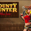 Bounty hunter: Miss Jane